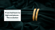 FROM HEIRLOOM TO HIGH END PIECES: THE EVOLUTION OF JEWELRY